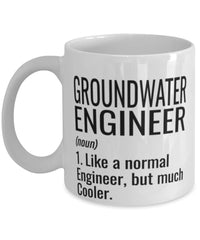 Funny Groundwater Engineer Mug Like A Normal Engineer But Much Cooler Coffee Cup 11oz 15oz White