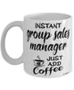 Funny Group Sales Manager Mug Instant Group Sales Manager Just Add Coffee Cup White
