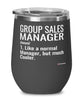 Funny Group Sales Manager Wine Glass Like A Normal Manager But Much Cooler 12oz Stainless Steel Black