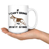 Funny GSD Mug If I Cant Bring My Dog Im Not Going 15oz White Coffee Mugs
