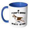 Funny GSD Mug If I Cant Bring My Dog Im Not Going White 11oz Accent Coffee Mugs