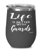 Funny Guard Wine Glass Life Is Better With Guards 12oz Stainless Steel Black