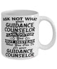 Funny Guidance Counselor Mug Ask Not What Your Guidance Counselor Can Do For You Coffee Cup 11oz 15oz White