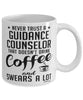 Funny Guidance Counselor Mug Never Trust A Guidance Counselor That Doesn't Drink Coffee and Swears A Lot Coffee Cup 11oz 15oz White