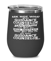 Funny Guidance Counselor Wine Glass Ask Not What Your Guidance Counselor Can Do For You 12oz Stainless Steel Black