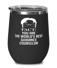 Funny Guidance Counselor Wine Glass Fact You Are The Worlds B3st Guidance Counselor 12oz Stainless Steel Black