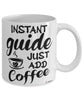 Funny Guide Mug Instant Guide Just Add Coffee Cup White