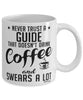 Funny Guide Mug Never Trust A Guide That Doesn't Drink Coffee and Swears A Lot Coffee Cup 11oz 15oz White
