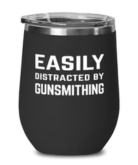 Funny Gunsmith Wine Tumbler Easily Distracted By Gunsmithing Stemless Wine Glass 12oz Stainless Steel