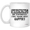 Funny Guppies Mug Warning May Spontaneously Start Talking About Guppies Coffee Cup 11oz White XP8434
