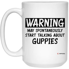 Funny Guppies Mug Warning May Spontaneously Start Talking About Guppies Coffee Cup 15oz White 21504
