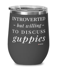 Funny Guppy Wine Glass Introverted But Willing To Discuss Guppies 12oz Stainless Steel Black