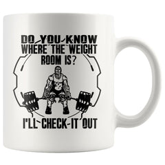 Funny Gym Mug Do You Know Where The Weight Room Is 11oz White Coffee Mugs