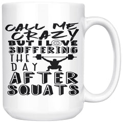 Funny Gym Mug I Love Suffering The Day After Squats 15oz White Coffee Mugs