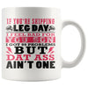 Funny Gym Mug If Youre Skipping Leg Day I Feel Bad For 11oz White Coffee Mugs