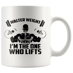 Funny Gym Mug Walter Weight Im The One Who Lifts 11oz White Coffee Mugs