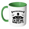 Funny Gym Mug Walter Weight I'm The One Who White 11oz Accent Coffee Mugs