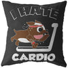 Funny Gym Running Graphic Pillows I Hate Cardio