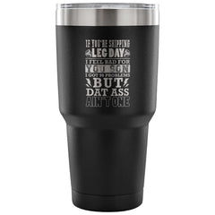 Funny Gym Travel Mug If You're Skipping Leg Day 30 oz Stainless Steel Tumbler