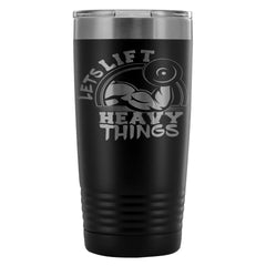 Funny Gym Travel Mug Lets Lift Heavy Things 20oz Stainless Steel Tumbler