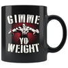 Funny Gym Weightlifting Mug Gimme Yo Weight 11oz Black Coffee Mugs