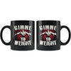 Funny Gym Weightlifting Mug Gimme Yo Weight 11oz Black Coffee Mugs