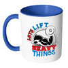 Funny Gym Weightlifting Mug Lets Lift Heavy Things White 11oz Accent Coffee Mugs