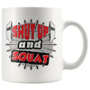 Funny Gym Weightlifting Mug Shut Up And Squat 11oz White Coffee Mugs