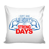 Funny Gym Workout Biceps Graphic Pillow Cover I Don't Have Weekdays Only Strong Days