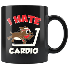 Funny Gym Workout Mug I Hate Cardio 11oz Black Coffee Mugs