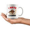 Funny Gym Workout Mug I Hate Cardio 11oz White Coffee Mugs