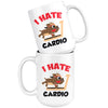 Funny Gym Workout Mug I Hate Cardio 15oz White Coffee Mugs