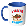 Funny Gym Workout Mug I Hate Cardio White 11oz Accent Coffee Mugs