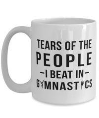 Funny Gymnast Mug Tears Of The People I Beat In Gymnastics Coffee Mug 15oz White