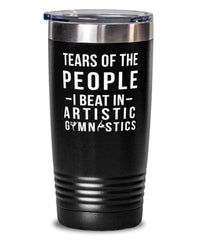 Funny Gymnast Tumbler Tears Of The People I Beat In Artistic Gymnastics Tumbler 20oz Stainless Steel