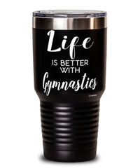 Funny Gymnastics Tumbler Life Is Better With Gymnastics 30oz Stainless Steel Black