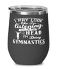 Funny Gymnastics Wine Glass I May Look Like I'm Listening But In My Head I'm Doing Gymnastics 12oz Stainless Steel Black