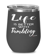 Funny Gymnastics Wine Glass Life Is Better With Tumbling 12oz Stainless Steel Black