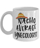 Funny Gynecologist Mug Nacho Average Gynecologist Coffee Mug 11oz White