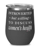 Funny Gynecologist Wine Glass Introverted But Willing To Discuss Women's Health 12oz Stainless Steel Black