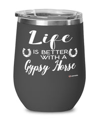 Funny Gypsy Horse Wine Glass Life Is Better With A Gypsy Horse 12oz Stainless Steel Black