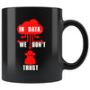 Funny Hacker Mug In Data We Dont Trust 11oz Black Coffee Mugs