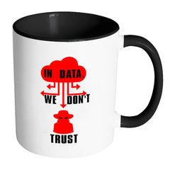 Funny Hacker Mug In Data We Dont Trust White 11oz Accent Coffee Mugs