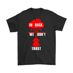 Funny Hacker Shirt In Data We Don't Trust Gildan Mens T-Shirt