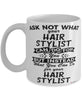 Funny Hair Stylist Mug Ask Not What Your Hair Stylist Can Do For You Coffee Cup 11oz 15oz White
