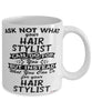 Funny Hair Stylist Mug Ask Not What Your Hair Stylist Can Do For You Coffee Cup 11oz 15oz White