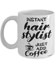 Funny Hair Stylist Mug Instant Hair Stylist Just Add Coffee Cup White