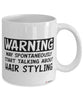 Funny Hair Stylist Mug Warning May Spontaneously Start Talking About Hair Styling Coffee Cup White