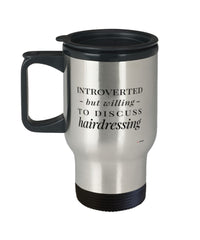 Funny Hair Stylist Travel Mug Introverted But Willing To Discuss Hairdressing 14oz Stainless Steel Black