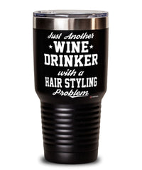 Funny Hair Stylist Tumbler Just Another Wine Drinker With A Hair Styling Problem 30oz Stainless Steel Black